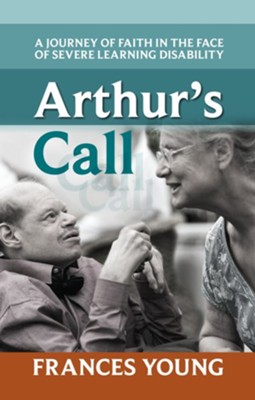 Arthur's Call: A Journey of Faith in the Face of Severe Learning Disability  -     By: Frances Young
