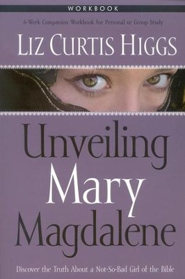 Unveiling Mary Magdalene Workbook   -     By: Liz Curtis Higgs

