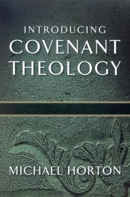Introducing Covenant Theology  -     By: Michael Horton
