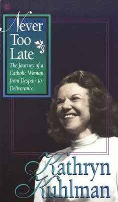 Never Too Late   -     By: Kathryn Kuhlman
