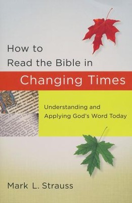 How to Read the Bible in Changing Times: Understanding and Applying God's Word Today  -     By: Mark L. Strauss
