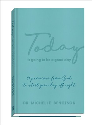 Today Is Going to Be a Good Day: 90 Promises from God to Start Your Day Off Right  -     By: Dr. Michelle Bengtson
