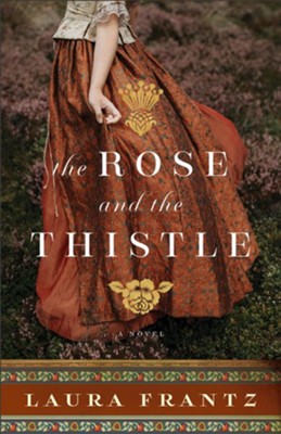 The Rose and the Thistle: A Novel  -     By: Laura Frantz
