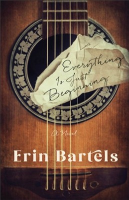 Everything Is Just Beginning  -     By: Erin Bartels
