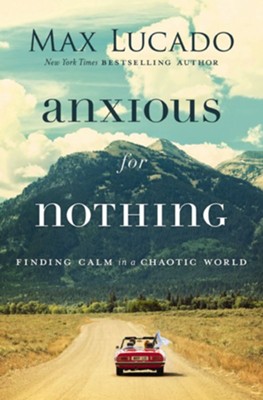 Anxious for Nothing, Softcover  -     By: Max Lucado
