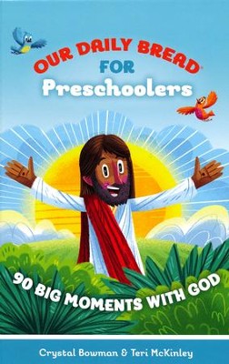 Our Daily Bread for Preschoolers: 90 Big Moments with God - Our Daily Bread for Kids  -     By: Crystal Bowman, Teri McKinley
