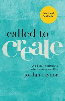 Called to Create: A Biblical Invitation to Create, Innovate, and Risk  -     By: Jordan Raynor
