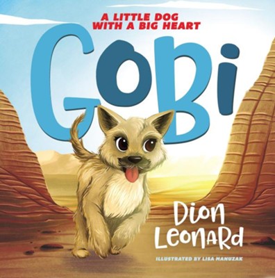 Gobi: A Little Dog with a Big Heart  -     By: Dion Leonard
