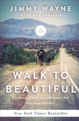 Walk to Beautiful: The Power of Love and a Homeless Kid Who Found the Way  -     By: Jimmy Wayne, Ken Abraham

