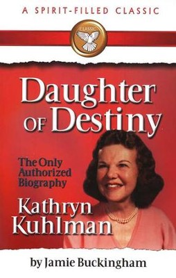 Daughter of Destiny: The Biography of Kathryn Kuhlman,   -     By: Jamie Buckingham
