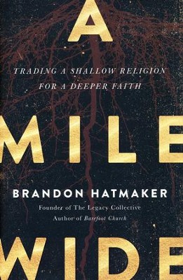 A Mile Wide: Trading a Shallow Religion for a Deeper Faith  -     By: Brandon Hatmaker
