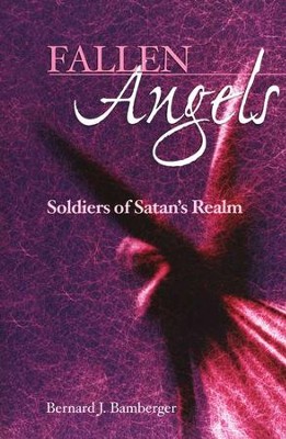 Fallen Angels: Soldiers of Satan's Realm  -     By: Bernard Bamberger
