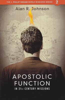 Apostolic Function in 21st Century Missions  -     By: Alan R. Johnson
