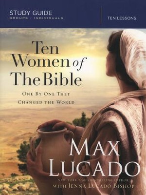 Ten Women of the Bible, Study Guide   -     By: Max Lucado

