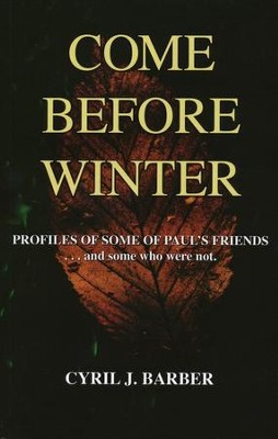 Come Before Winter: Profiles of Some of Paul's Friends...and some who were not.  -     By: Cyril J. Barber
