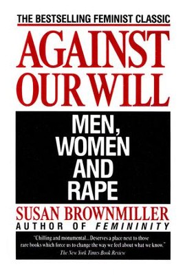Against Our Will: Men, Women & Rape   -     By: Susan Brownmiller
