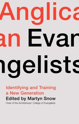 Anglican Evangelists: Identifying and Training a New Generation  -     By: Martyn Snow
