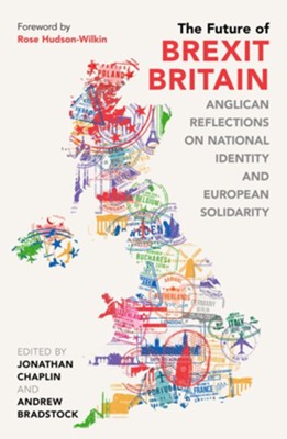 The Future of Brexit Britain: Anglican Reflections on National Identity and European Solidarity  -     Edited By: Jonathan Chaplin, Andrew Bradstock
