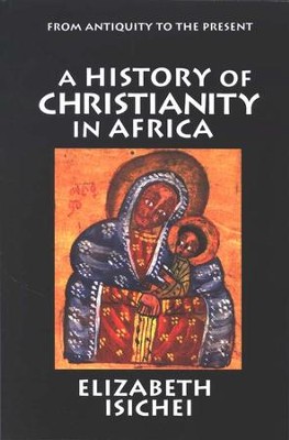 A History of Christianity in Africa   -     By: Elizabeth Isichei
