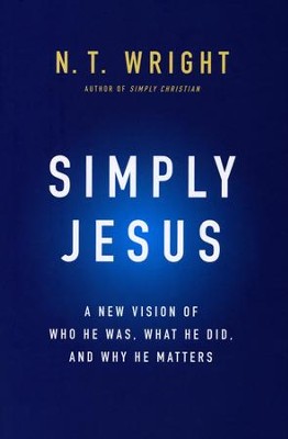 Simply Jesus: Who He Was, What He Did, Why It Matters    -     By: N.T. Wright
