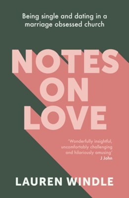 Notes on Love: Being Single and Dating in a Marriage Obsessed Church  -     By: Lauren Windle
