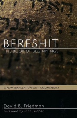 Bereshit, The Book of Beginnings: A New Translation with Commentary  -     By: David Friedman, John Fischer
