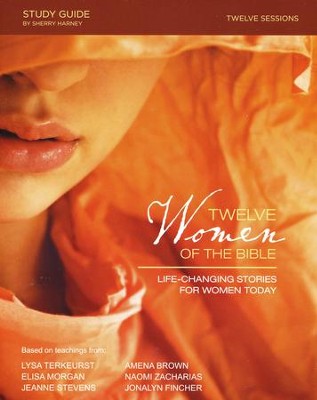 Twelve Women of the Bible: Life-Changing Stories for Women  Today, Study Guide  -     By: Lysa TerKeurst, Elisa Morgan, Amena Brown
