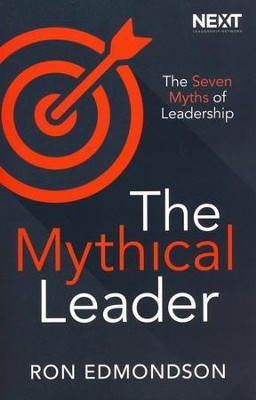 The Mythical Leader: The Seven Myths of Leadership  -     By: Ron Edmondson
