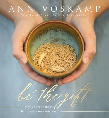 Be the Gift  -     By: Ann Voskamp

