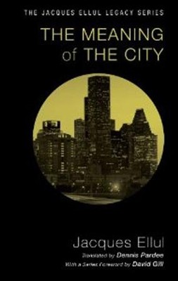 The Meaning of the City   -     By: Jacques Ellul, Dennis Pardee
