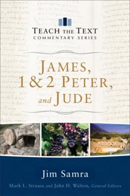 James, 1 & 2 Peter, and Jude: Teach the Text Commentary   -     By: Jim Samra
