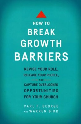 How to Break Growth Barriers, updated: Revise Your Role, Release your People, and Capture Overlooked Opportunities  -     By: Carl F. George, Warren Bird
