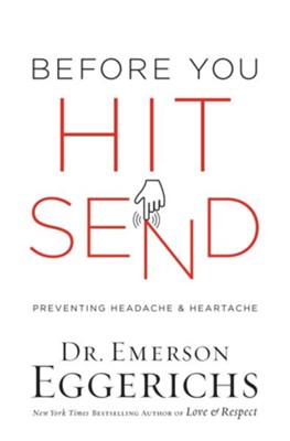 Before You Hit Send: Preventing Headache & Heartache   -     By: Dr. Emerson Eggerichs
