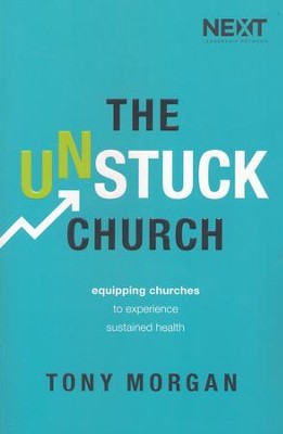 The Unstuck Church: Equipping Churches to Experience Sustained Health  -     By: Tony Morgan

