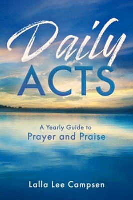 Daily ACTS: A Yearly Guide to Prayer and Praise  -     By: Lalla Lee Campsen
