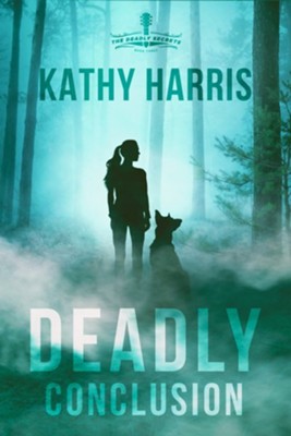 Deadly Conclusion  -     By: Kathy Harris

