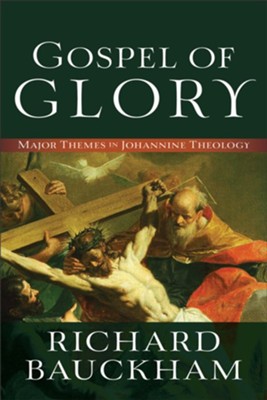 Gospel of Glory: Major Themes in Johannine Theology  -     By: Richard Bauckham
