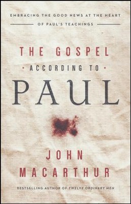 The Gospel According to Paul: Embracing the Good News at the Heart of Paul's Teachings  -     By: John F. MacArthur
