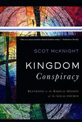 Kingdom Conspiracy: Returning to the Radical Mission of the Local Church         [Paperback]     -     By: Scot McKnight
