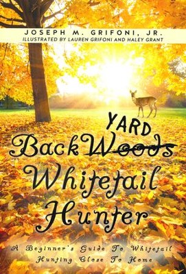 Back Yard Whitetail Hunter  -     By: Joseph M. Grifoni. Jr.
