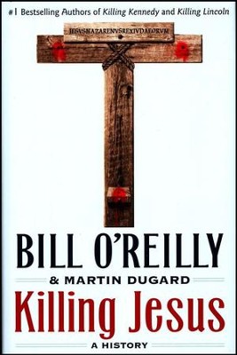 Killing Jesus: A History  -     By: Bill O'Reilly, Martin Dugard
