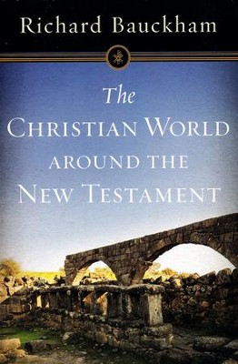 The Christian World Around the New Testament   -     By: Richard Bauckham

