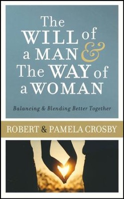 The Will of a Man & the Way of a Woman: Balancing & Blending Better Together  -     By: Robert Crosby, Pamela Crosby
