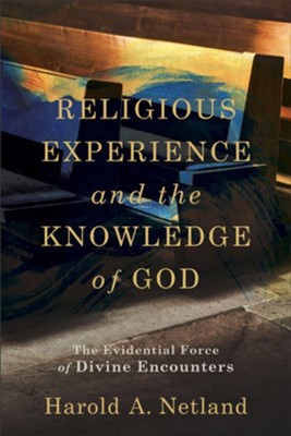 Religious Experience and the Knowledge of God: The Evidential Force of Divine Encounters  -     By: Harold A. Netland
