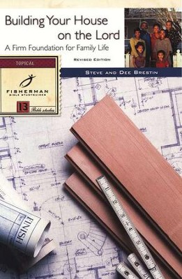 Build Your House on the Lord: A Firm Foundation for Family Life, Fisherman Bible Studyguides  -     By: Steve Brestin, Dee Brestin
