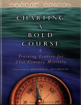 Charting a Bold Course: Training Leaders for 21st Century Ministry - eBook  -     By: Andrew Seidel
