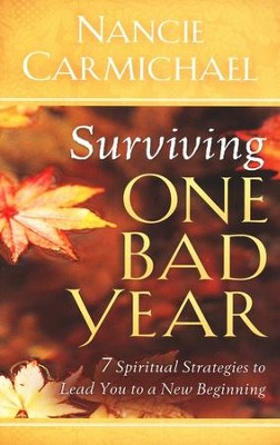 Surviving One Bad Year: Spiritual Strategies For When Life Goes Terribly Wrong  -     By: Nancie Carmichael
