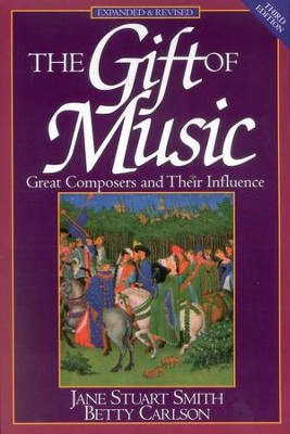 The Gift of Music: Great Composers & Their Influence    -     By: Jane Stuart Smith, Betty Carlson
