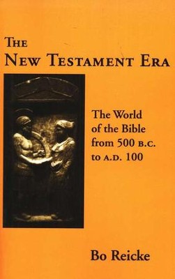 The New Testament Era: The World of the Bible from 500 B.C. to A.D. 100  -     By: Bo Reicke
