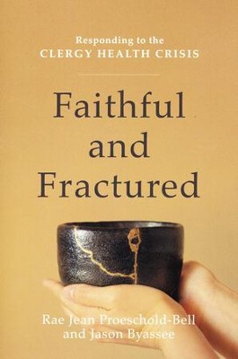 Faithful and Fractured: Responding to the Clergy Health Crisis  -     By: Rae Jean Proeschold-Bell, Jason Byassee
